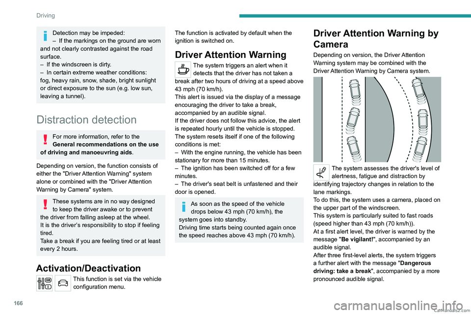 PEUGEOT EXPERT 2023 Owners Manual 166
Driving
Detection may be impeded:
– If the markings on the ground are worn
and not clearly contrasted against the road
surface.
–
If the windscreen is dirty
.
–
In certain extreme wea PEUGEOT EXPERT 2023 Owners Manual 166
Driving
Detection may be impeded:
– If the markings on the ground are worn
and not clearly contrasted against the road
surface.
–
If the windscreen is dirty
.
–
In certain extreme wea