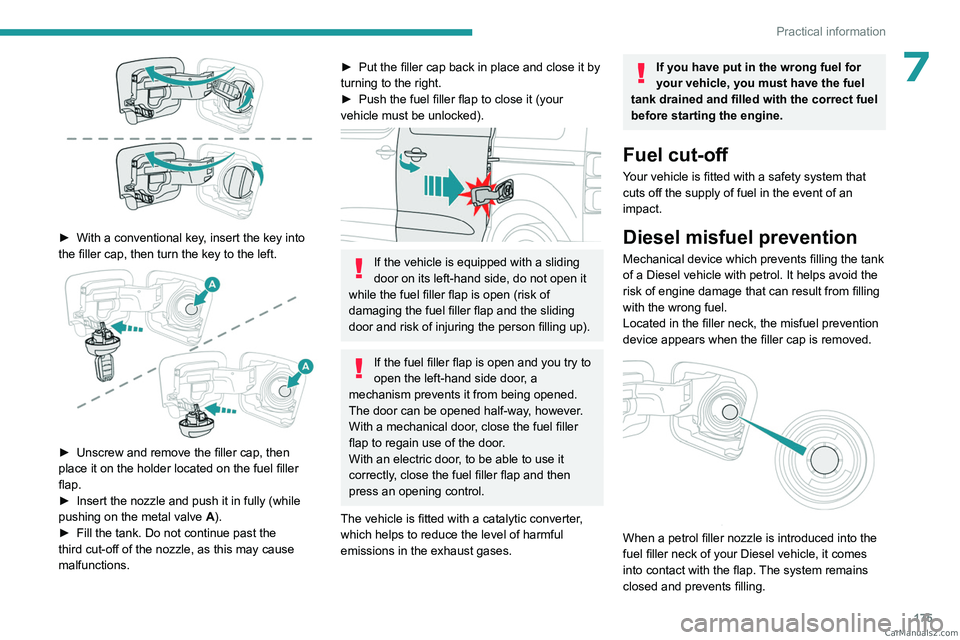PEUGEOT EXPERT 2023 Owners Manual 175
Practical information
7
► With a conventional key, insert the key into
the filler cap, then turn the key to the left.
► Unscrew and remove the filler cap, then
place it on the holder l PEUGEOT EXPERT 2023 Owners Manual 175
Practical information
7
► With a conventional key, insert the key into
the filler cap, then turn the key to the left.
► Unscrew and remove the filler cap, then
place it on the holder l