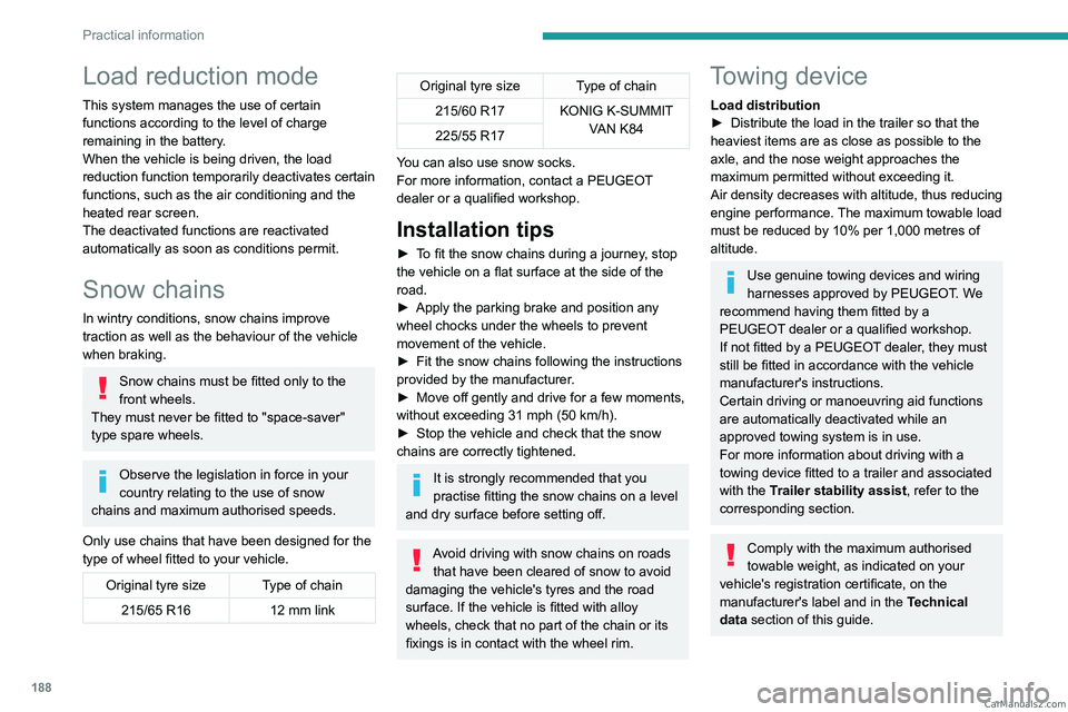 PEUGEOT EXPERT 2023 Owners Manual 188
Practical information
Load reduction mode
This system manages the use of certain
functions according to the level of charge
remaining in the battery.
When the vehicle is being driven, the load
PEUGEOT EXPERT 2023 Owners Manual 188
Practical information
Load reduction mode
This system manages the use of certain
functions according to the level of charge
remaining in the battery.
When the vehicle is being driven, the load