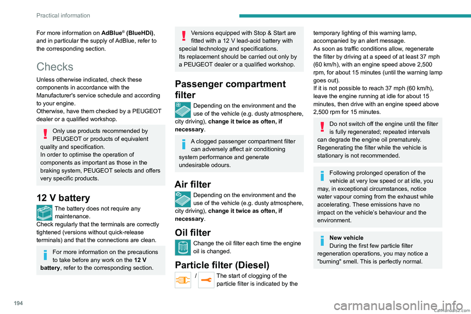 PEUGEOT EXPERT 2023  Owners Manual 194
Practical information
For more information on AdBlue® (BlueHDi), 
and in particular the supply of AdBlue, refer to 
the corresponding section.
Checks
Unless otherwise indicated, check these 
comp