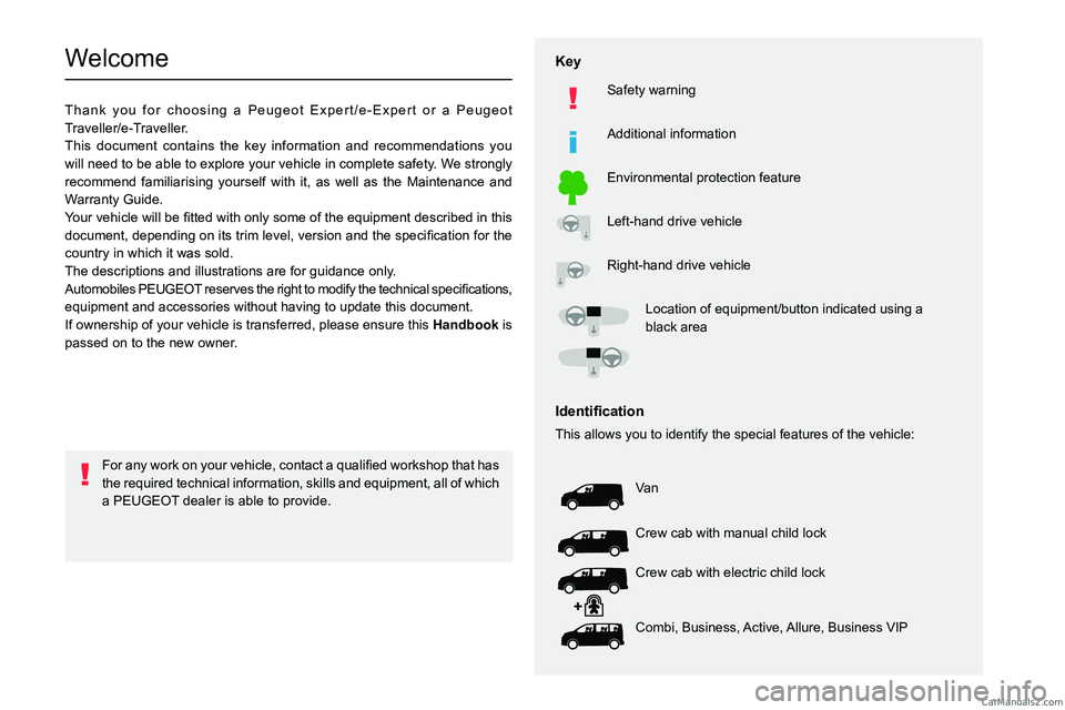 PEUGEOT EXPERT 2023  Owners Manual   
 
 
 
 
 
  
  
  
  
   
   
 
  
 
  
 
  
 
   
Welcome
Thank you for choosing a Peugeot Expert/e-Expert or a Peugeot 
Traveller/e-Traveller.
This document contains the key information and recom