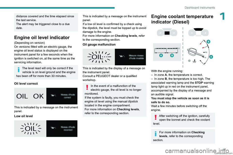 PEUGEOT EXPERT 2023 Owners Manual 19
Dashboard instruments
1distance covered and the time elapsed since
the last service.
The alert may be triggered close to a due
date.
Engine oil level indicator
(Depending on version)
On versions PEUGEOT EXPERT 2023 Owners Manual 19
Dashboard instruments
1distance covered and the time elapsed since
the last service.
The alert may be triggered close to a due
date.
Engine oil level indicator
(Depending on version)
On versions
