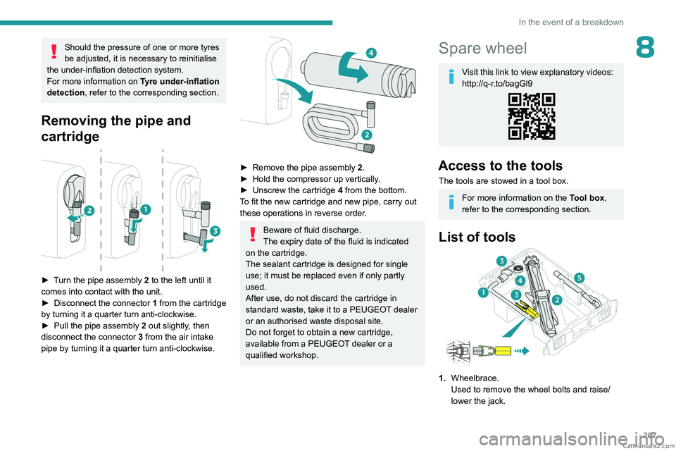 PEUGEOT EXPERT 2023  Owners Manual 207
In the event of a breakdown
8Should the pressure of one or more tyres 
be adjusted, it is necessary to reinitialise 
the under-inflation detection system.
For more information on  Tyre under-infla