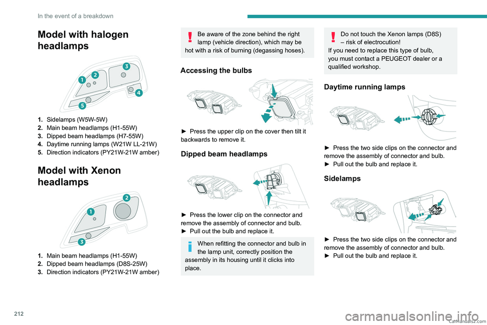 PEUGEOT EXPERT 2023  Owners Manual 212
In the event of a breakdown
Model with halogen 
headlamps
 
 
1.Sidelamps (W5W-5W)
2. Main beam headlamps (H1-55W)
3. Dipped beam headlamps (H7-55W)
4. Daytime running lamps (W21W LL-21W)
5. Direc