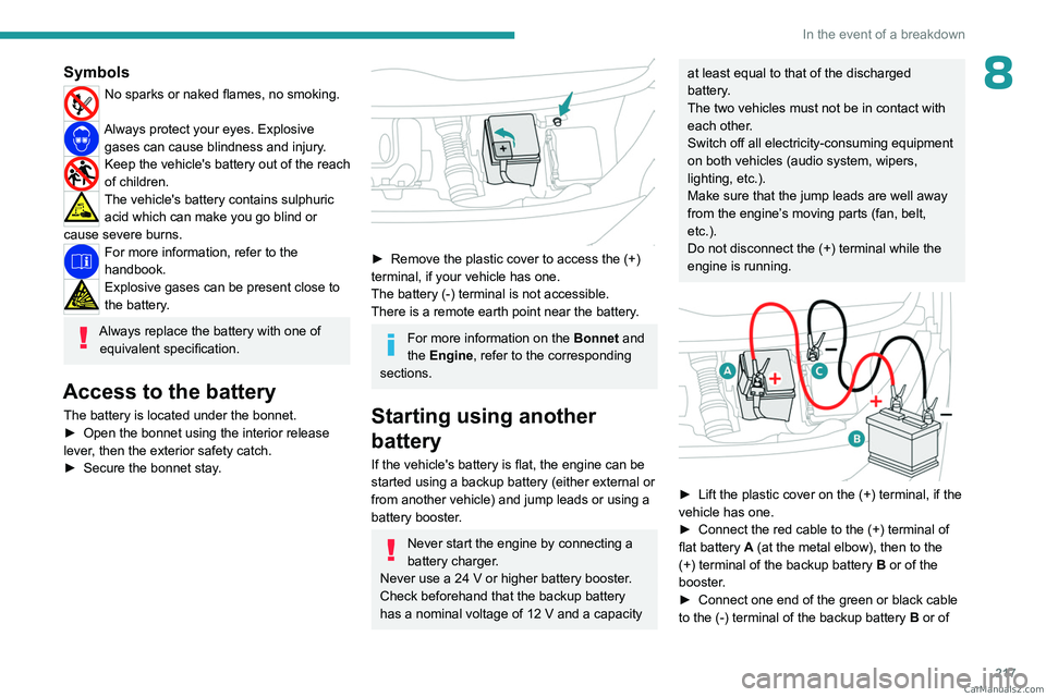 PEUGEOT EXPERT 2023 Owners Manual 217
In the event of a breakdown
8Symbols
No sparks or naked flames, no smoking.
Always protect your eyes. Explosive gases can cause blindness and injury.
Keep the vehicle's battery out of the re PEUGEOT EXPERT 2023 Owners Manual 217
In the event of a breakdown
8Symbols
No sparks or naked flames, no smoking.
Always protect your eyes. Explosive gases can cause blindness and injury.
Keep the vehicle's battery out of the re