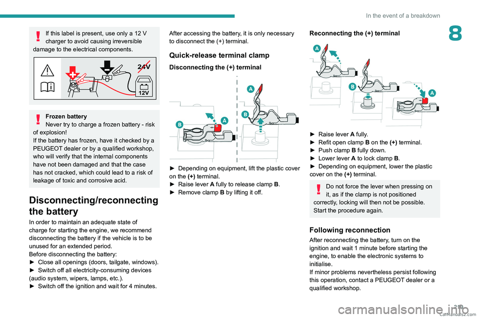 PEUGEOT EXPERT 2023 Owners Manual 219
In the event of a breakdown
8If this label is present, use only a 12 V
charger to avoid causing irreversible
damage to the electrical components.
24V
12V
Frozen battery
Never try to charge a fro PEUGEOT EXPERT 2023 Owners Manual 219
In the event of a breakdown
8If this label is present, use only a 12 V
charger to avoid causing irreversible
damage to the electrical components.
24V
12V
Frozen battery
Never try to charge a fro
