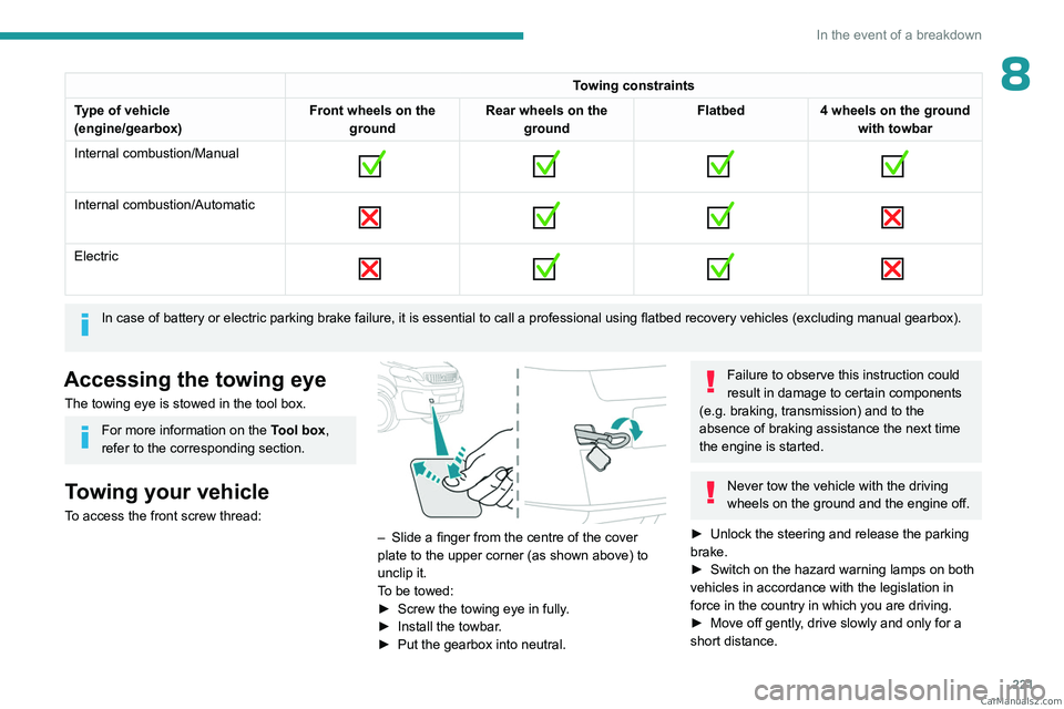 PEUGEOT EXPERT 2023 Owners Manual 221
In the event of a breakdown
8Towing constraints
Type of vehicle
(engine/gearbox) Front wheels on the
ground Rear wheels on the
ground Flatbed
4 wheels on the ground
with towbar
Internal combust PEUGEOT EXPERT 2023 Owners Manual 221
In the event of a breakdown
8Towing constraints
Type of vehicle
(engine/gearbox) Front wheels on the
ground Rear wheels on the
ground Flatbed
4 wheels on the ground
with towbar
Internal combust