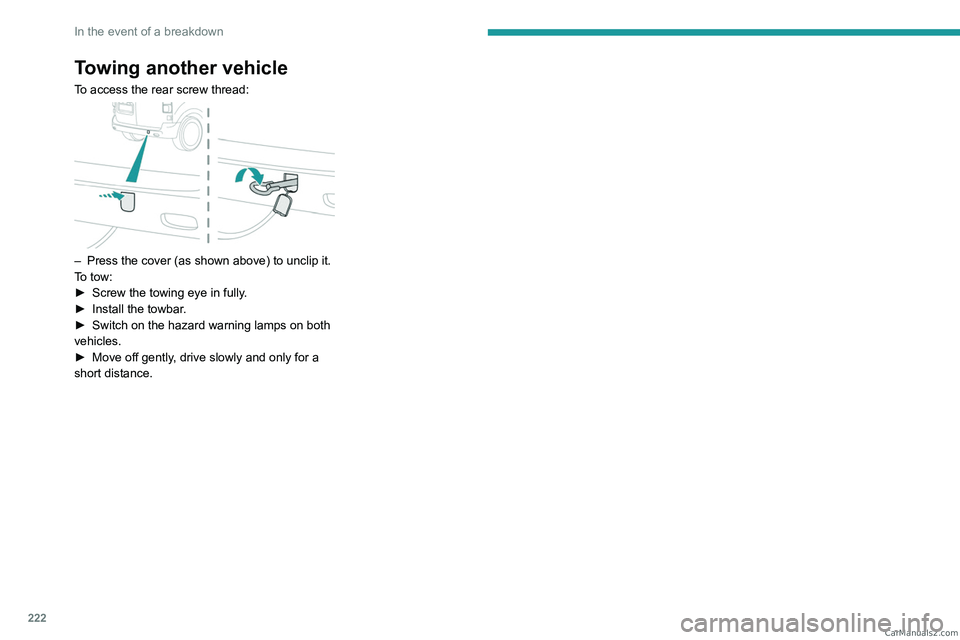 PEUGEOT EXPERT 2023 Owners Manual 222
In the event of a breakdown
Towing another vehicle
To access the rear screw thread:
– Press the cover (as shown above) to unclip it.
T o tow:
►
Screw the towing eye in fully
.
►
Inst PEUGEOT EXPERT 2023 Owners Manual 222
In the event of a breakdown
Towing another vehicle
To access the rear screw thread:
– Press the cover (as shown above) to unclip it.
T o tow:
►
Screw the towing eye in fully
.
►
Inst