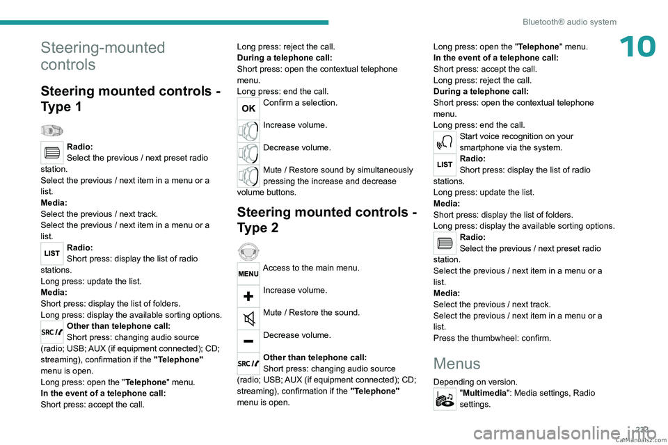 PEUGEOT EXPERT 2023  Owners Manual 233
Bluetooth® audio system
10Steering-mounted 
controls
Steering mounted controls - 
Type 1
  
Radio:
Select the previous / next preset radio 
station.
Select the previous / next item in a menu or a