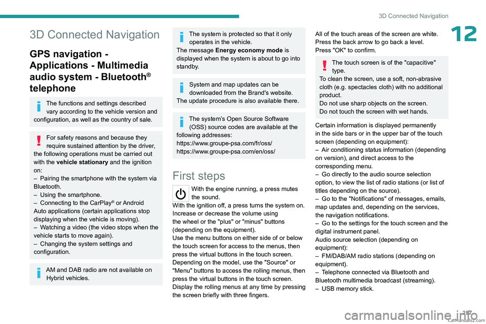 PEUGEOT EXPERT 2023  Owners Manual 257
3D Connected Navigation
123D Connected Navigation
GPS navigation - 
Applications - Multimedia 
audio system - Bluetooth
® 
telephone
The functions and settings described 
vary according to the ve