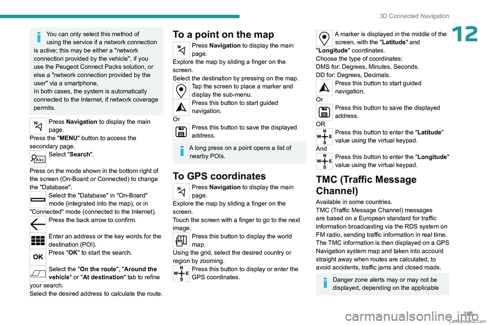PEUGEOT EXPERT 2023 Owners Manual 265
3D Connected Navigation
12You can only select this method of using the service if a network connection
is active; this may be either a "network
connection provided by the vehicle", if PEUGEOT EXPERT 2023 Owners Manual 265
3D Connected Navigation
12You can only select this method of using the service if a network connection
is active; this may be either a "network
connection provided by the vehicle", if