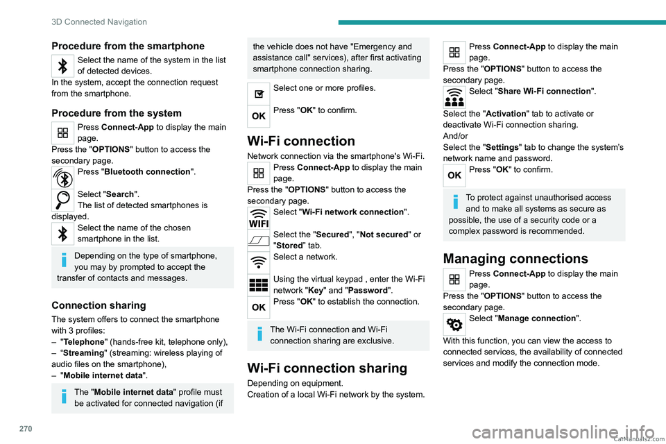 PEUGEOT EXPERT 2023 Owners Manual 270
3D Connected Navigation
Procedure from the smartphone
Select the name of the system in the list
of detected devices.
In the system, accept the connection request
from the smartphone.
Procedure f PEUGEOT EXPERT 2023 Owners Manual 270
3D Connected Navigation
Procedure from the smartphone
Select the name of the system in the list
of detected devices.
In the system, accept the connection request
from the smartphone.
Procedure f