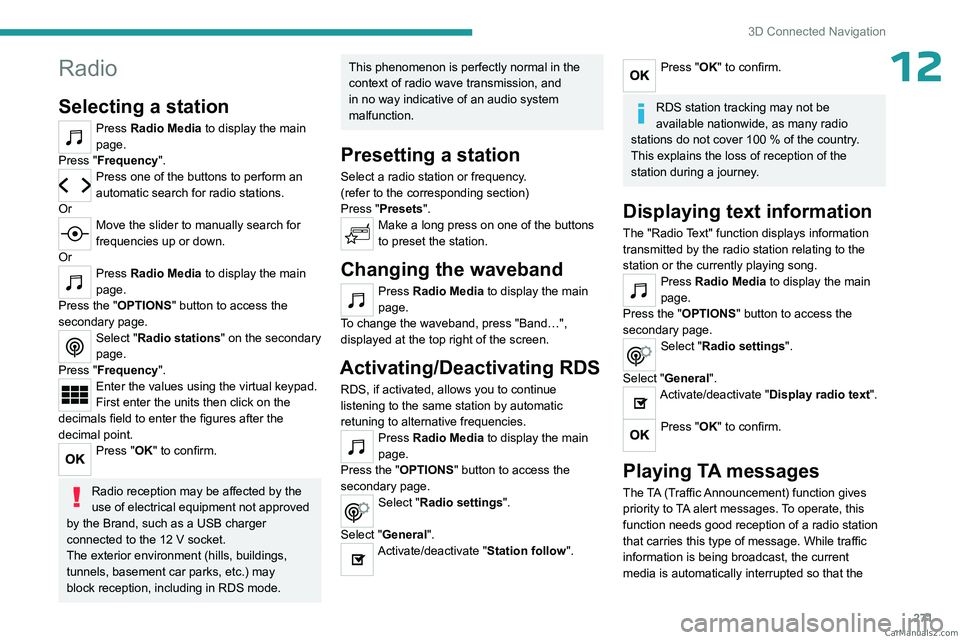 PEUGEOT EXPERT 2023 Owners Manual 271
3D Connected Navigation
12Radio
Selecting a station
Press Radio Media to display the main
page.
Press "Frequency".
Press one of the buttons to perform an
automatic search for radio stati PEUGEOT EXPERT 2023 Owners Manual 271
3D Connected Navigation
12Radio
Selecting a station
Press Radio Media to display the main
page.
Press "Frequency".
Press one of the buttons to perform an
automatic search for radio stati