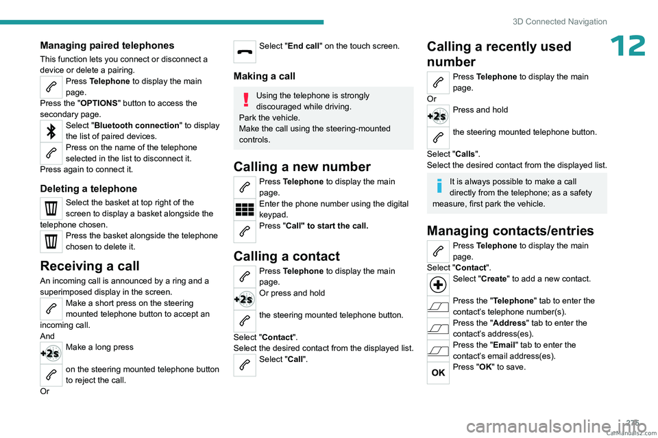 PEUGEOT EXPERT 2023 Owners Manual 275
3D Connected Navigation
12Managing paired telephones
This function lets you connect or disconnect a
device or delete a pairing.
Press Telephone to display the main
page.
Press the "OPTIONS & PEUGEOT EXPERT 2023 Owners Manual 275
3D Connected Navigation
12Managing paired telephones
This function lets you connect or disconnect a
device or delete a pairing.
Press Telephone to display the main
page.
Press the "OPTIONS &