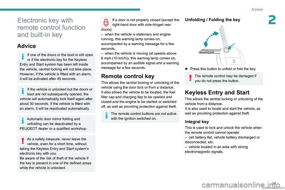 PEUGEOT EXPERT 2023 Owners Guide 29
Access
2Electronic key with
remote control function
and built-in key
Advice
If one of the doors or the boot is still open
or if the electronic key for the Keyless
Entry and Start
system has PEUGEOT EXPERT 2023 Owners Guide 29
Access
2Electronic key with
remote control function
and built-in key
Advice
If one of the doors or the boot is still open
or if the electronic key for the Keyless
Entry and Start
system has