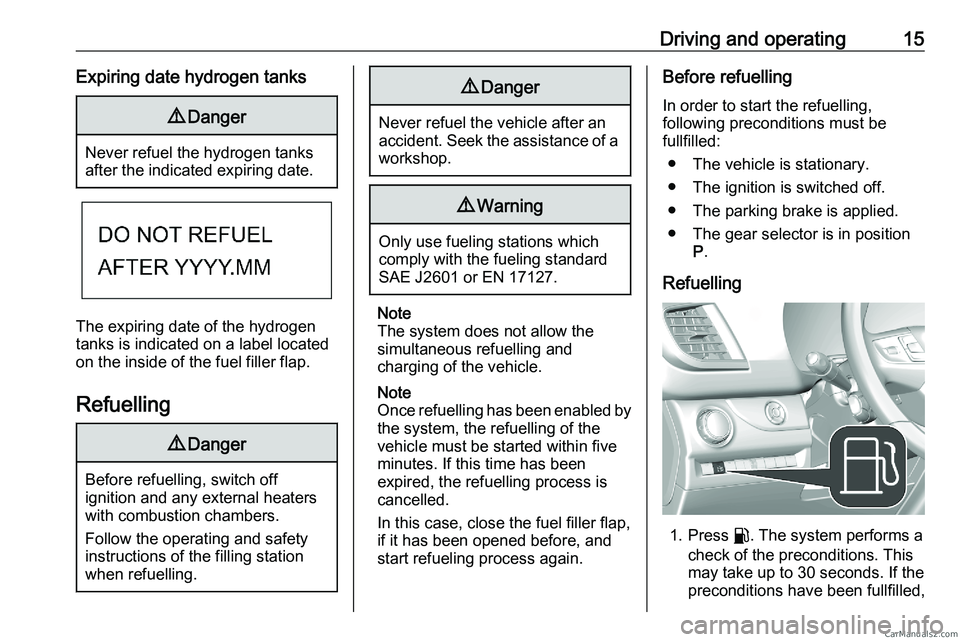 PEUGEOT EXPERT 2023 Owners Manual Driving and operating 15
Expiring date hydrogen tanks 9
Danger Never refuel the hydrogen tanks
after the indicated expiring date.
The expiring date of the hydrogen
tanks is indicated on a label locate PEUGEOT EXPERT 2023 Owners Manual Driving and operating 15
Expiring date hydrogen tanks 9
Danger Never refuel the hydrogen tanks
after the indicated expiring date.
The expiring date of the hydrogen
tanks is indicated on a label locate