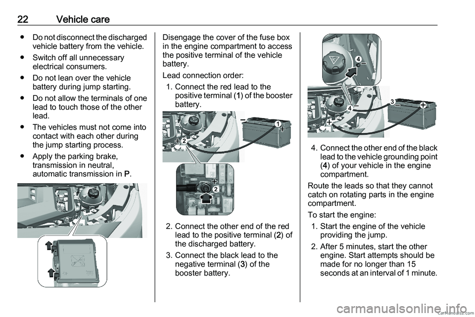 PEUGEOT EXPERT 2023 Owners Manual 22 Vehicle care
● Do not disconnect the discharged vehicle battery from the vehicle.
● Switch off all unnecessary electrical consumers.
● Do not lean over the vehicle battery during jump startin PEUGEOT EXPERT 2023 Owners Manual 22 Vehicle care
● Do not disconnect the discharged vehicle battery from the vehicle.
● Switch off all unnecessary electrical consumers.
● Do not lean over the vehicle battery during jump startin