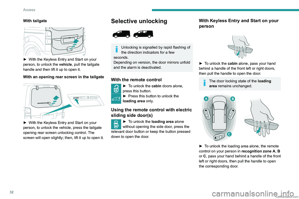 PEUGEOT EXPERT 2023 Owners Guide 32
Access
With tailgate
► With the Keyless Entry and Start on your
person, to unlock the vehicle, pull the tailgate
handle and then lift it up to open it.
With an opening rear screen in the t PEUGEOT EXPERT 2023 Owners Guide 32
Access
With tailgate
► With the Keyless Entry and Start on your
person, to unlock the vehicle, pull the tailgate
handle and then lift it up to open it.
With an opening rear screen in the t