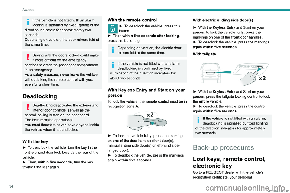 PEUGEOT EXPERT 2023 Owners Guide 34
Access
If the vehicle is not fitted with an alarm,
locking is signalled by fixed lighting of the
direction indicators for approximately two
seconds.
Depending on version, the door mirrors fold PEUGEOT EXPERT 2023 Owners Guide 34
Access
If the vehicle is not fitted with an alarm,
locking is signalled by fixed lighting of the
direction indicators for approximately two
seconds.
Depending on version, the door mirrors fold