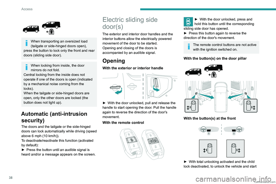 PEUGEOT EXPERT 2023 Owners Guide 38
Access
When transporting an oversized load
(tailgate or side-hinged doors open),
press the button to lock only the front and rear
doors (sliding side door).
When locking from inside, the doo PEUGEOT EXPERT 2023 Owners Guide 38
Access
When transporting an oversized load
(tailgate or side-hinged doors open),
press the button to lock only the front and rear
doors (sliding side door).
When locking from inside, the doo