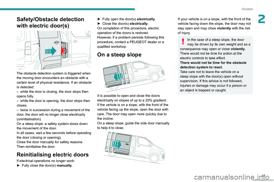 PEUGEOT EXPERT 2023 Service Manual 41
Access
2Safety/Obstacle detection 
with electric door(s)
 
 
The obstacle detection system is triggered when 
the moving door encounters an obstacle with a 
certain level of physical resistance. If