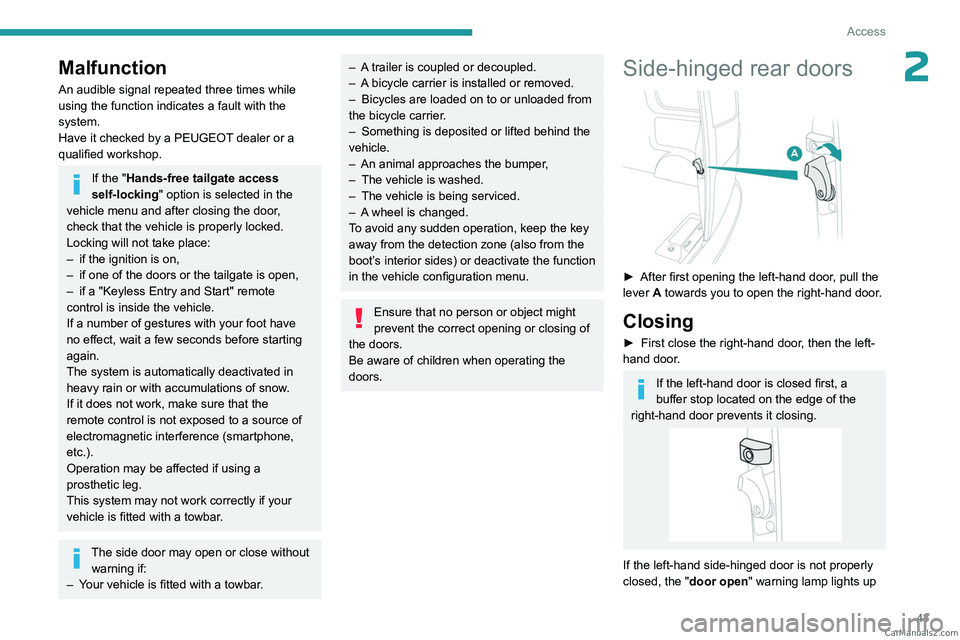 PEUGEOT EXPERT 2023 Service Manual 43
Access
2Malfunction
An audible signal repeated three times while 
using the function indicates a fault with the 
system.
Have it checked by a PEUGEOT dealer or a 
qualified workshop.
If the "Ha