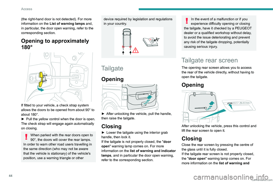 PEUGEOT EXPERT 2023 Service Manual 44
Access
(the right-hand door is not detected). For more 
information on the List of warning lamps  and, 
in particular, the door open warning, refer to the 
corresponding section.
Opening to approxi