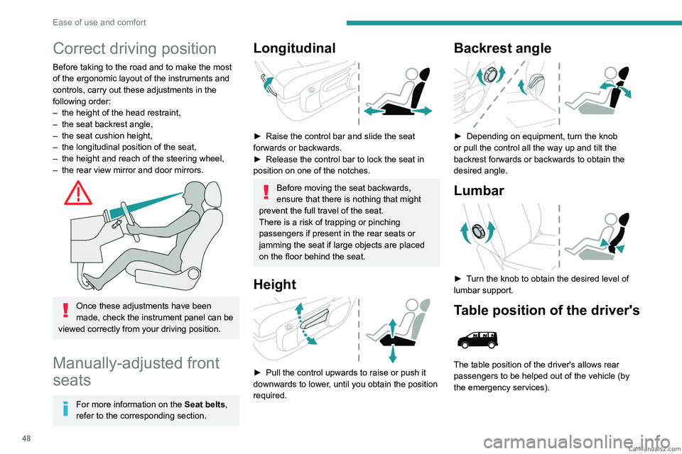 PEUGEOT EXPERT 2023 Service Manual 48
Ease of use and comfort
Correct driving position
Before taking to the road and to make the most 
of the ergonomic layout of the instruments and 
controls, carry out these adjustments in the 
follow