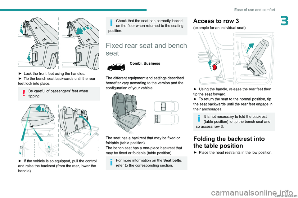 PEUGEOT EXPERT 2023 Repair Manual 59
Ease of use and comfort
3
â–º Lock the front feet using the handles.
â–º T ip the bench seat backwards until the rear
feet lock into place.
Be careful of passengers' feet when
tipping.
PEUGEOT EXPERT 2023 Repair Manual 59
Ease of use and comfort
3
â–º Lock the front feet using the handles.
â–º T ip the bench seat backwards until the rear
feet lock into place.
Be careful of passengers' feet when
tipping.