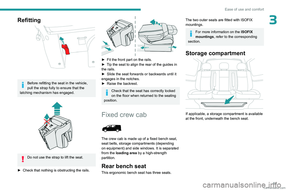 PEUGEOT EXPERT 2023 Repair Manual 65
Ease of use and comfort
3Refitting
Before refitting the seat in the vehicle,
pull the strap fully to ensure that the
latching mechanism has engaged.
Do not use the strap to lift the seat. PEUGEOT EXPERT 2023 Repair Manual 65
Ease of use and comfort
3Refitting
Before refitting the seat in the vehicle,
pull the strap fully to ensure that the
latching mechanism has engaged.
Do not use the strap to lift the seat.