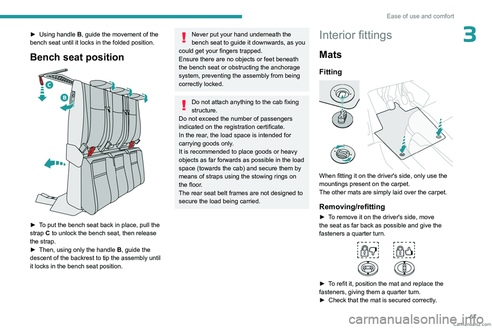 PEUGEOT EXPERT 2023 Repair Manual 67
Ease of use and comfort
3â–º Using handle B , guide the movement of the
bench seat until it locks in the folded position.
Bench seat position
â–º To put the bench seat back in place, pull the
PEUGEOT EXPERT 2023 Repair Manual 67
Ease of use and comfort
3â–º Using handle B , guide the movement of the
bench seat until it locks in the folded position.
Bench seat position
â–º To put the bench seat back in place, pull the