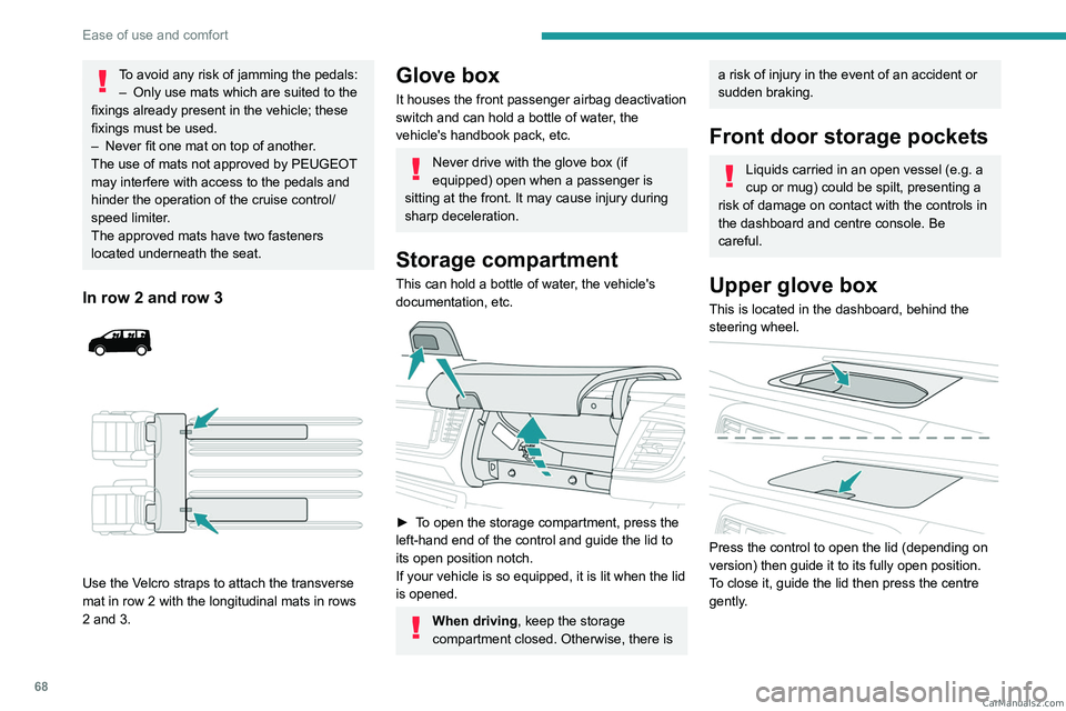 PEUGEOT EXPERT 2023 Repair Manual 68
Ease of use and comfort
To avoid any risk of jamming the pedals:– Only use mats which are suited to the
fixings already present in the vehicle; these
fixings must be used.
–
Never fit one PEUGEOT EXPERT 2023 Repair Manual 68
Ease of use and comfort
To avoid any risk of jamming the pedals:– Only use mats which are suited to the
fixings already present in the vehicle; these
fixings must be used.
–
Never fit one