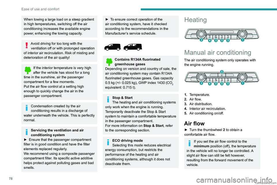 PEUGEOT EXPERT 2023  Owners Manual 78
Ease of use and comfort
When towing a large load on a steep gradient 
in high temperatures, switching off the air 
conditioning increases the available engine 
power, enhancing the towing capacity.