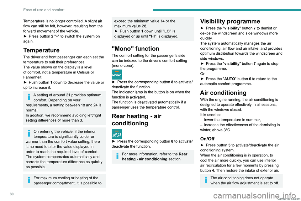 PEUGEOT EXPERT 2023  Owners Manual 80
Ease of use and comfort
Temperature is no longer controlled. A slight air 
flow can still be felt, however, resulting from the 
forward movement of the vehicle.
► 
Press button
   2   "+"