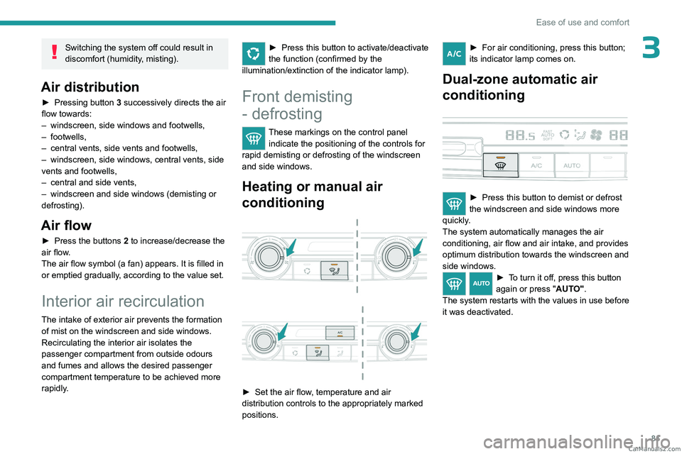 PEUGEOT EXPERT 2023 Manual Online 81
Ease of use and comfort
3Switching the system off could result in
discomfort (humidity, misting).
Air distribution
► Pressing button 3 successively directs the air
flow towards:
–
windscre PEUGEOT EXPERT 2023 Manual Online 81
Ease of use and comfort
3Switching the system off could result in
discomfort (humidity, misting).
Air distribution
► Pressing button 3 successively directs the air
flow towards:
–
windscre