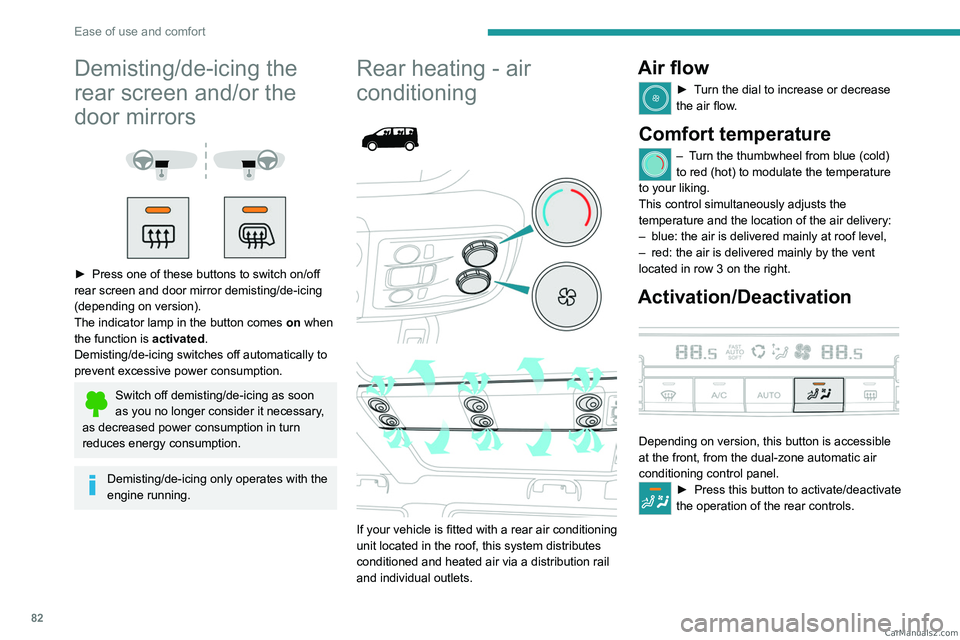 PEUGEOT EXPERT 2023  Owners Manual 82
Ease of use and comfort
Demisting/de-icing the 
rear screen and/or the 
door mirrors
 
 
 
 
► Press one of these buttons to switch on/off 
rear screen and door mirror demisting/de-icing 
(depend