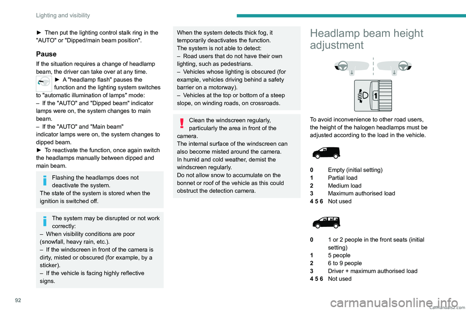 PEUGEOT EXPERT 2023 Owners Manual 92
Lighting and visibility
► Then put the lighting control stalk ring in the
"AUT O" or "Dipped/main beam position".
Pause
If the situation requires a change of headlamp
beam, the PEUGEOT EXPERT 2023 Owners Manual 92
Lighting and visibility
► Then put the lighting control stalk ring in the
"AUT O" or "Dipped/main beam position".
Pause
If the situation requires a change of headlamp
beam, the