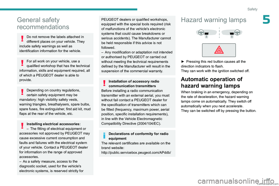 PEUGEOT EXPERT 2023  Owners Manual 97
Safety
5General safety 
recommendations
Do not remove the labels attached in 
different places on your vehicle. They 
include safety warnings as well as 
identification information for the vehicle.