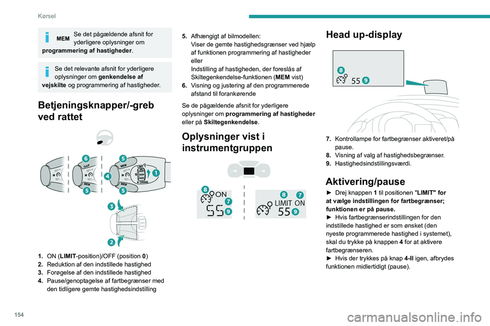 PEUGEOT EXPERT 2023 Brugsanvisning (in Danish) 154
Kørsel
Se det pågældende afsnit for
yderligere oplysninger om
programmering af hastigheder.
Se det relevante afsnit for yderligere
oplysninger om genkendelse af
vejskilte og programmering PEUGEOT EXPERT 2023 Brugsanvisning (in Danish) 154
Kørsel
Se det pågældende afsnit for
yderligere oplysninger om
programmering af hastigheder.
Se det relevante afsnit for yderligere
oplysninger om genkendelse af
vejskilte og programmering