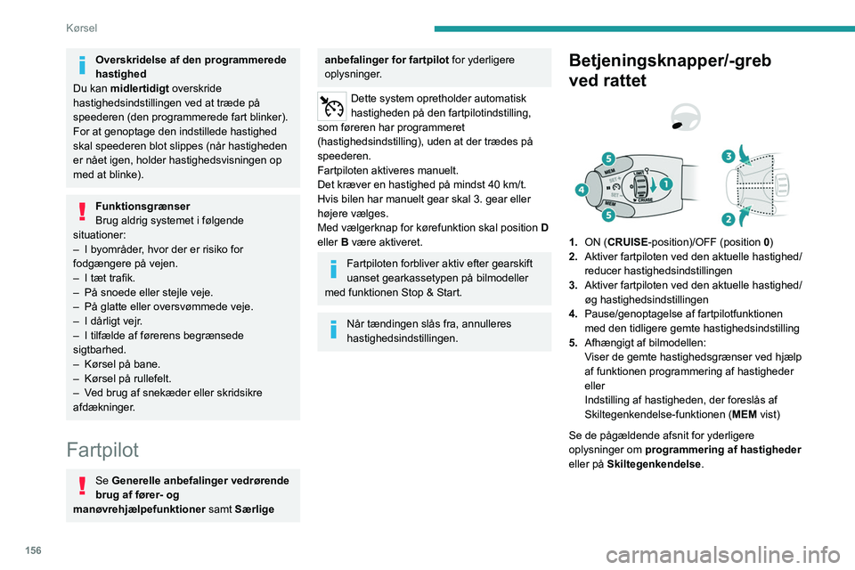 PEUGEOT EXPERT 2023 Brugsanvisning (in Danish) 156
Kørsel
Overskridelse af den programmerede
hastighed
Du kan midlertidigt overskride
hastighedsindstillingen ved at træde på
speederen (den programmerede fart blinker).
For at genoptage den in PEUGEOT EXPERT 2023 Brugsanvisning (in Danish) 156
Kørsel
Overskridelse af den programmerede
hastighed
Du kan midlertidigt overskride
hastighedsindstillingen ved at træde på
speederen (den programmerede fart blinker).
For at genoptage den in