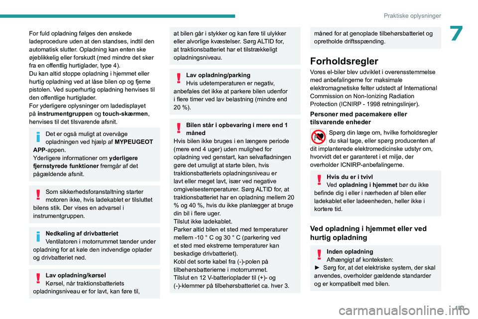 PEUGEOT EXPERT 2023 Brugsanvisning (in Danish) 183
Praktiske oplysninger
7For fuld opladning følges den ønskede
ladeprocedure uden at den standses, indtil den
automatisk slutter. Opladning kan enten ske
øjeblikkelig eller forskudt (med mindr PEUGEOT EXPERT 2023 Brugsanvisning (in Danish) 183
Praktiske oplysninger
7For fuld opladning følges den ønskede
ladeprocedure uden at den standses, indtil den
automatisk slutter. Opladning kan enten ske
øjeblikkelig eller forskudt (med mindr