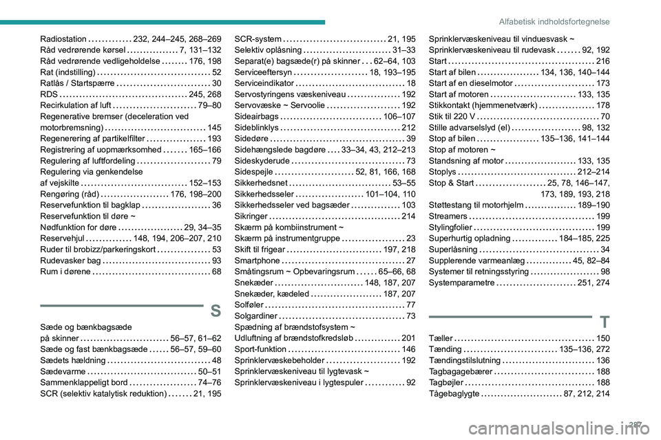 PEUGEOT EXPERT 2023 Brugsanvisning (in Danish) 287
Alfabetisk indholdsfortegnelse
Radiostation 232, 244–245, 268–269
Råd vedrørende kørsel
7, 131–132
Råd vedrørende vedligeholdelse
176, 198
Rat (indstilling)
52
Ratlå PEUGEOT EXPERT 2023 Brugsanvisning (in Danish) 287
Alfabetisk indholdsfortegnelse
Radiostation 232, 244–245, 268–269
Råd vedrørende kørsel
7, 131–132
Råd vedrørende vedligeholdelse
176, 198
Rat (indstilling)
52
Ratlå