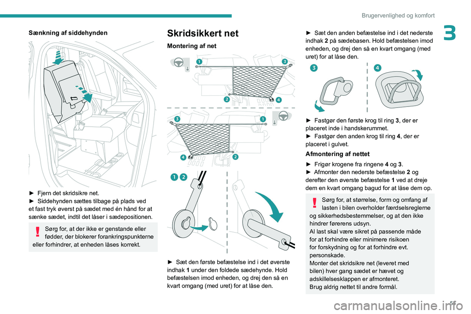 PEUGEOT EXPERT 2023 Brugsanvisning (in Danish) 55
Brugervenlighed og komfort
3Sænkning af siddehynden
► Fjern det skridsikre net.
► Siddehynden sættes tilbage på plads ved
et fast tryk øverst på sædet med én hånd for at
sænke s PEUGEOT EXPERT 2023 Brugsanvisning (in Danish) 55
Brugervenlighed og komfort
3Sænkning af siddehynden
► Fjern det skridsikre net.
► Siddehynden sættes tilbage på plads ved
et fast tryk øverst på sædet med én hånd for at
sænke s