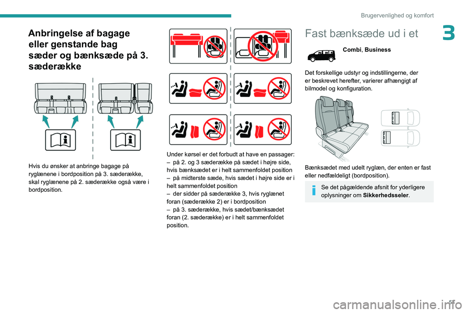 PEUGEOT EXPERT 2023 Brugsanvisning (in Danish) 57
Brugervenlighed og komfort
3Anbringelse af bagage eller genstande bag
sæder og bænksæde på 3.
sæderække
Hvis du ønsker at anbringe bagage på
ryglænene i bordposition på 3. sæderæ PEUGEOT EXPERT 2023 Brugsanvisning (in Danish) 57
Brugervenlighed og komfort
3Anbringelse af bagage eller genstande bag
sæder og bænksæde på 3.
sæderække
Hvis du ønsker at anbringe bagage på
ryglænene i bordposition på 3. sæderæ