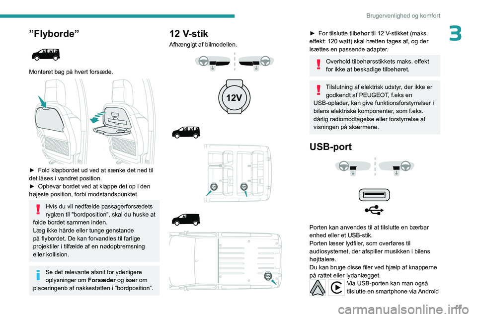 PEUGEOT EXPERT 2023 Brugsanvisning (in Danish) 69
Brugervenlighed og komfort
3”Flyborde”
Monteret bag på hvert forsæde.
► Fold klapbordet ud ved at sænke det ned til
det låses i vandret position.
►
Opbevar bordet ved at klappe PEUGEOT EXPERT 2023 Brugsanvisning (in Danish) 69
Brugervenlighed og komfort
3”Flyborde”
Monteret bag på hvert forsæde.
► Fold klapbordet ud ved at sænke det ned til
det låses i vandret position.
►
Opbevar bordet ved at klappe