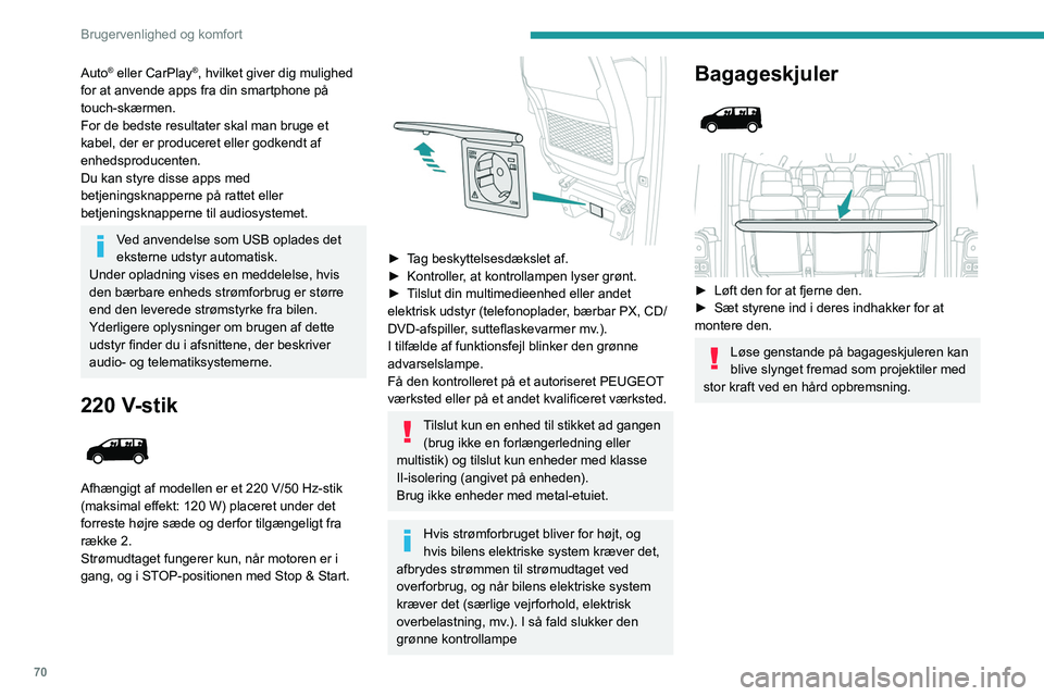 PEUGEOT EXPERT 2023 Brugsanvisning (in Danish) 70
Brugervenlighed og komfort
Auto® eller CarPlay®, hvilket giver dig mulighed
for at anvende apps fra din smartphone på
touch-skærmen.
For de bedste resultater skal man bruge et
kabel, der e PEUGEOT EXPERT 2023 Brugsanvisning (in Danish) 70
Brugervenlighed og komfort
Auto® eller CarPlay®, hvilket giver dig mulighed
for at anvende apps fra din smartphone på
touch-skærmen.
For de bedste resultater skal man bruge et
kabel, der e