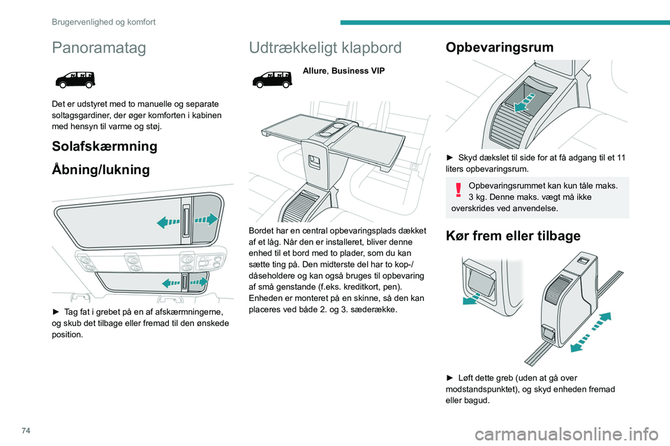 PEUGEOT EXPERT 2023 Brugsanvisning (in Danish) 74
Brugervenlighed og komfort
Panoramatag
Det er udstyret med to manuelle og separate
soltagsgardiner, der øger komforten i kabinen
med hensyn til varme og støj.
Solafskærmning
Åbning/lukning PEUGEOT EXPERT 2023 Brugsanvisning (in Danish) 74
Brugervenlighed og komfort
Panoramatag
Det er udstyret med to manuelle og separate
soltagsgardiner, der øger komforten i kabinen
med hensyn til varme og støj.
Solafskærmning
Åbning/lukning