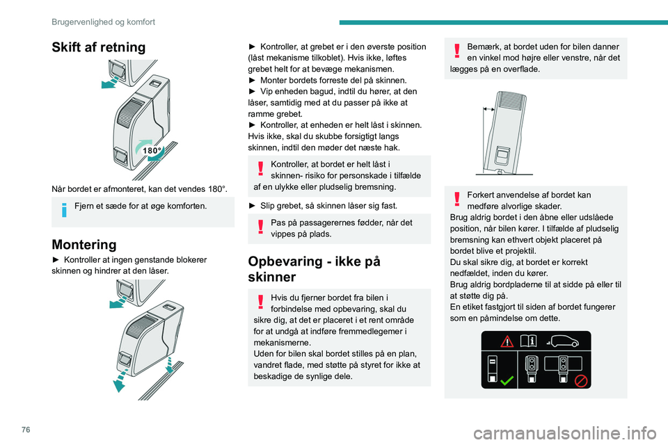 PEUGEOT EXPERT 2023 Brugsanvisning (in Danish) 76
Brugervenlighed og komfort
Skift af retning
Når bordet er afmonteret, kan det vendes 180°.
Fjern et sæde for at øge komforten.
Montering
► Kontroller at ingen genstande blokerer
skinnen PEUGEOT EXPERT 2023 Brugsanvisning (in Danish) 76
Brugervenlighed og komfort
Skift af retning
Når bordet er afmonteret, kan det vendes 180°.
Fjern et sæde for at øge komforten.
Montering
► Kontroller at ingen genstande blokerer
skinnen