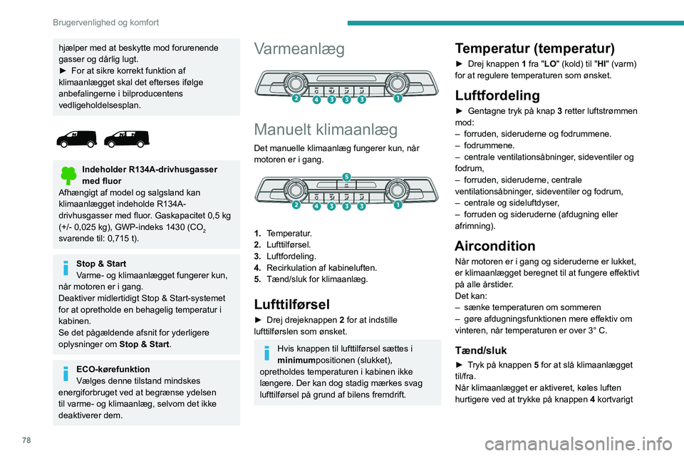 PEUGEOT EXPERT 2023 Brugsanvisning (in Danish) 78
Brugervenlighed og komfort
hjælper med at beskytte mod forurenende
gasser og dårlig lugt.
►
For at sikre korrekt funktion af
klimaanlægget skal det efterses ifølge
anbefalingerne i bilpro PEUGEOT EXPERT 2023 Brugsanvisning (in Danish) 78
Brugervenlighed og komfort
hjælper med at beskytte mod forurenende
gasser og dårlig lugt.
►
For at sikre korrekt funktion af
klimaanlægget skal det efterses ifølge
anbefalingerne i bilpro