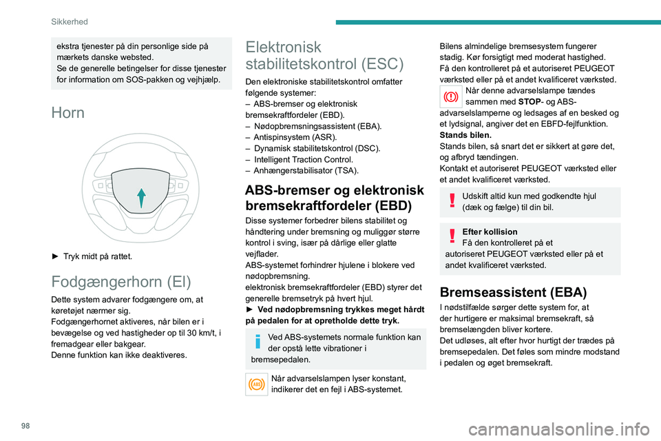 PEUGEOT EXPERT 2023 Brugsanvisning (in Danish) 98
Sikkerhed
ekstra tjenester på din personlige side på
mærkets danske websted.
Se de generelle betingelser for disse tjenester
for information om SOS-pakken og vejhjælp.
Horn
► Tryk midt p PEUGEOT EXPERT 2023 Brugsanvisning (in Danish) 98
Sikkerhed
ekstra tjenester på din personlige side på
mærkets danske websted.
Se de generelle betingelser for disse tjenester
for information om SOS-pakken og vejhjælp.
Horn
► Tryk midt p